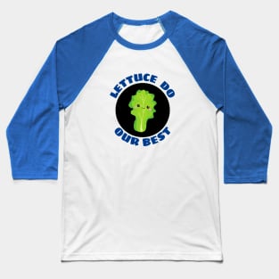 Lettuce Do Our Best | Lettuce Pun Baseball T-Shirt